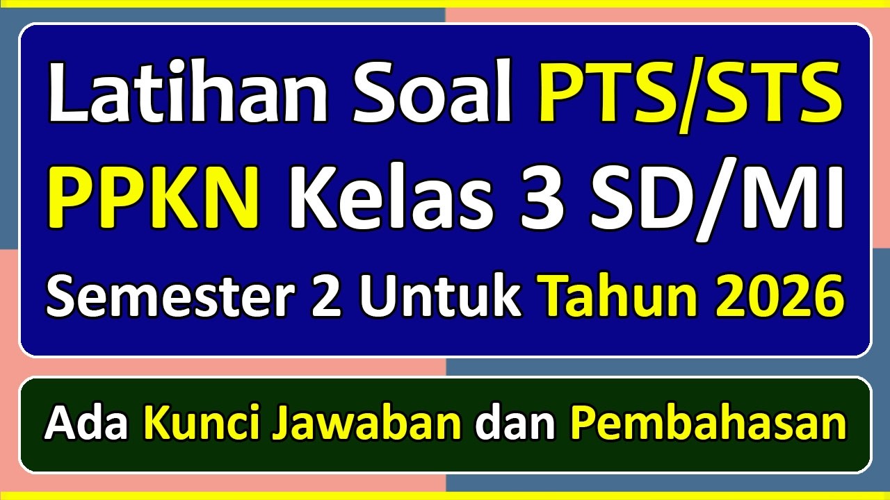 Latihan Soal PTS/STS PPKN Kelas 3 SD/MI Semester 2 Tahun 2026 Kurikulum Merdeka & Pembahasanya
