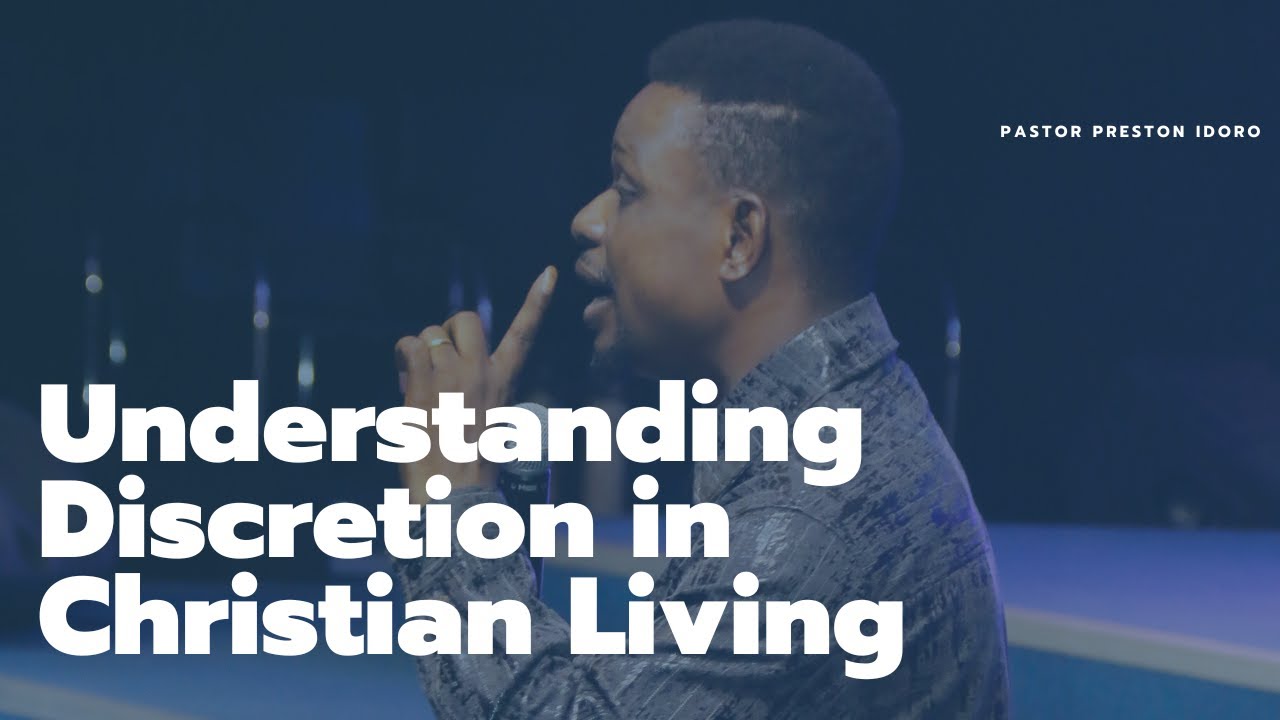 Understanding discretion in Christian living || Pastor Preston Idoro