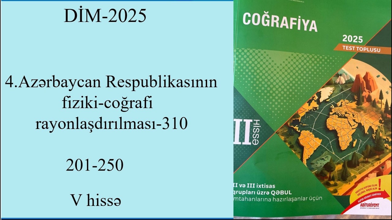 DİM 2025 II hissə 4 Azərbaycan Respublikasının fiziki coğrafi rayonlaşdırılması 310 201 250  V hissə