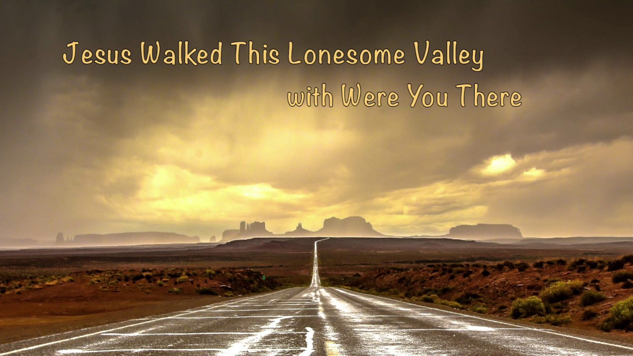 Jesus Walked This Lonesome Valley (with Were You There)