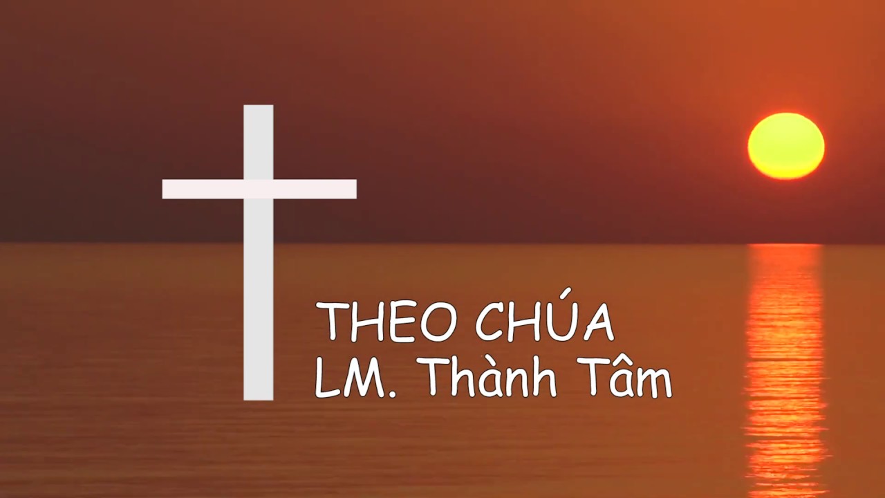 Theo Chúa -  LM: Thành Tâm, Trình Bày: Diệu Linh