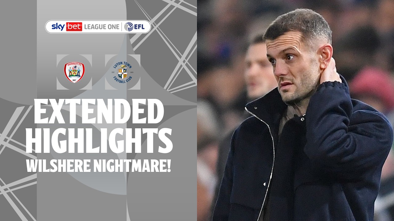 WILSHIRE NIGHTMARE! | Barnsley v Luton Town extended highlights