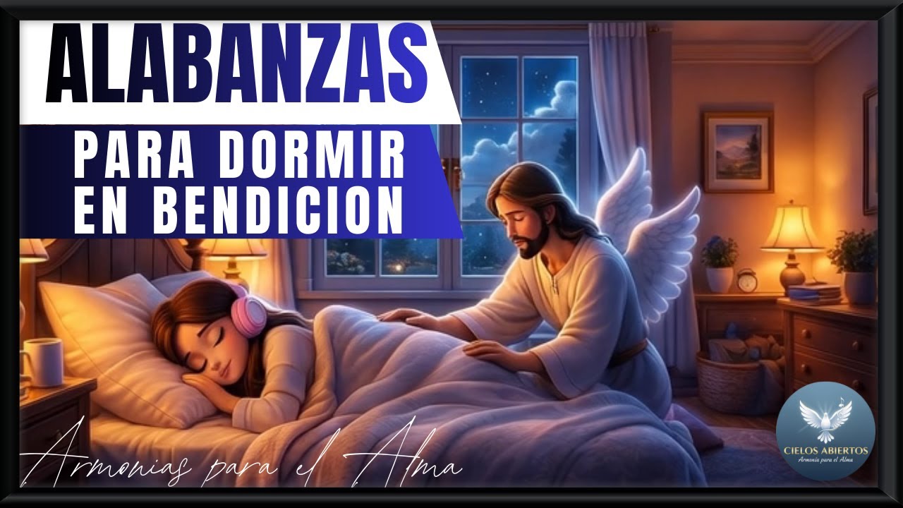ALABANZAS PARA DORMIR Y RESTAURAR/ MÚSCA PARA SANAR/ ARMONÍA DE ADORACIÓN / MÚSICA QUE RENUEVA / FE