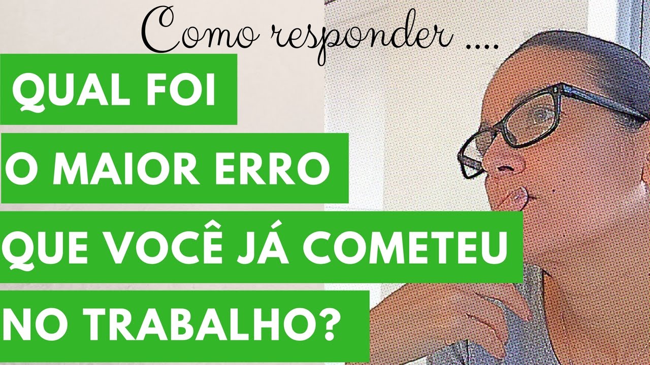 Como responder: Qual foi o maior erro que você já cometeu no trabalho? I Claudia Alves