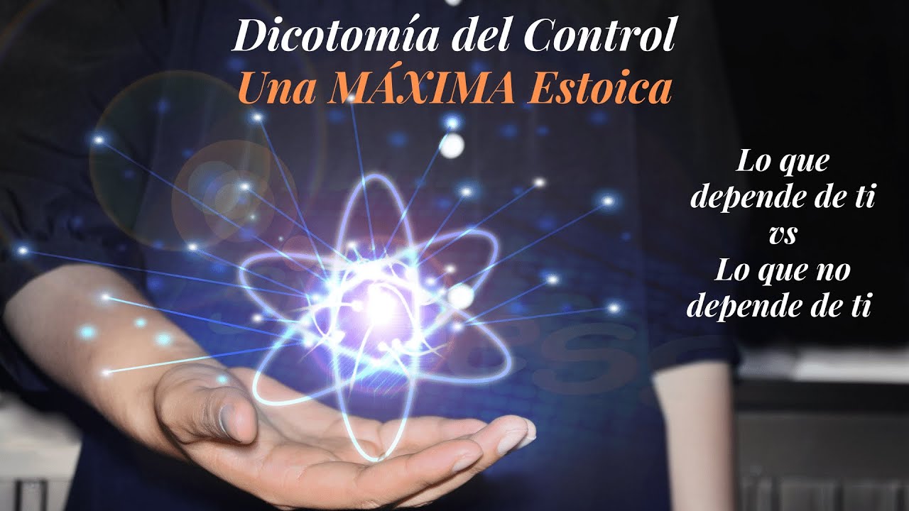 Dicotom&iacute;a del Control (Una M&Aacute;XIMA Estoica sobre lo que puedes y no puedes controlar)