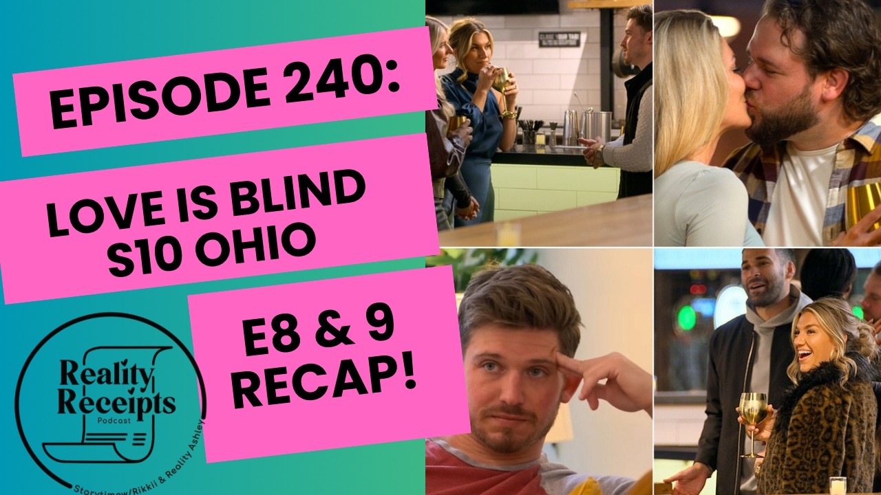 Episode 240: Love Is Blind S10 Ohio E8 & 9 Recap! IM JUS SAYINNN!