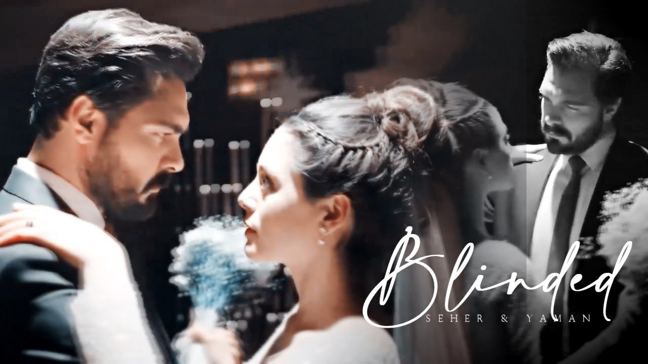 Yaman & Seher || Blinded