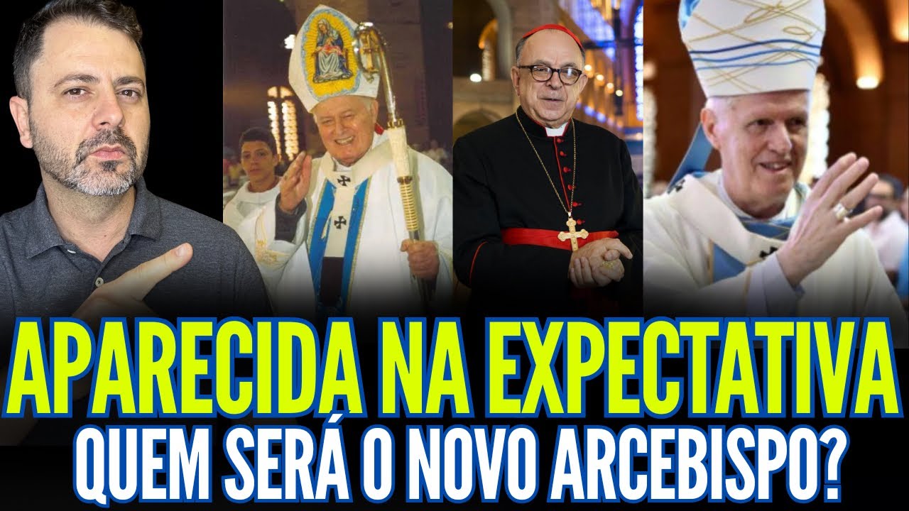 APARECIDA NA EXPECTATIVA: DO ANÚNCIO DO NOVO ARCEBISPO!