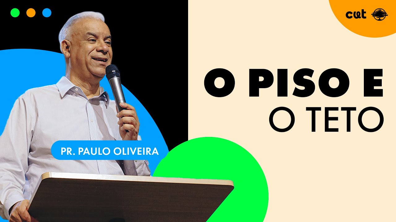 O PISO E O TETO | Pr. Paulo Oliveira