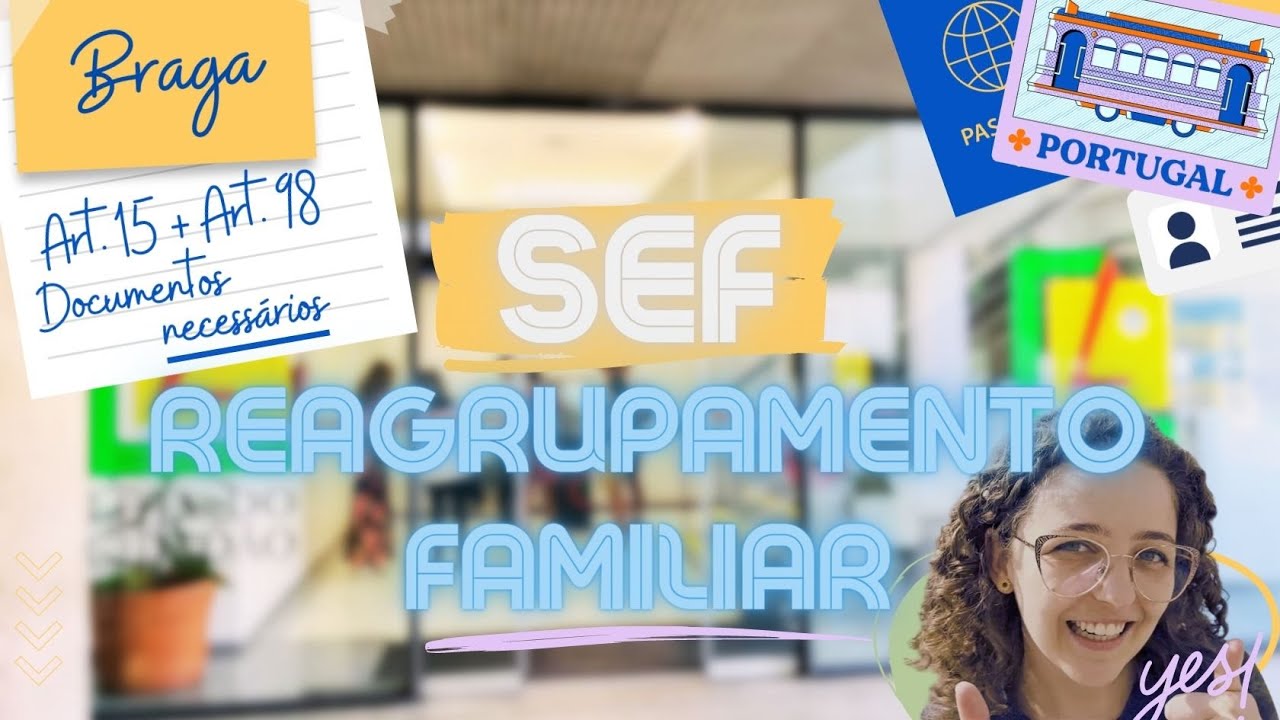 Reagrupamento Familiar - Artigo 15 e Artigo 98 - Documentos Necessários SEF