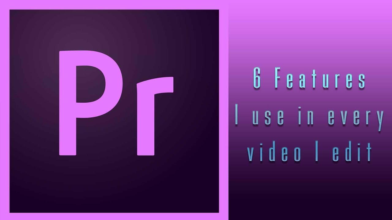 6 Features I use in every video I edit