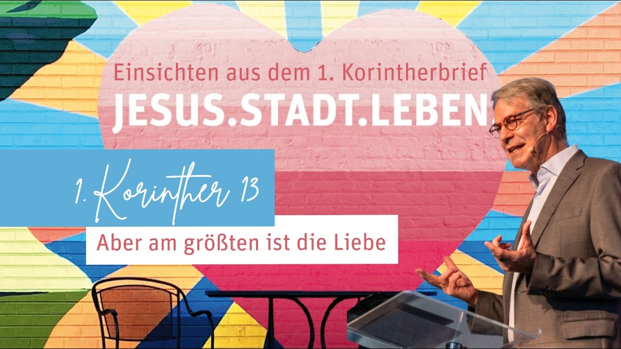 Aber am größten ist die Liebe - 1. Kor 13:  Pastor Dr. Stefan Jung