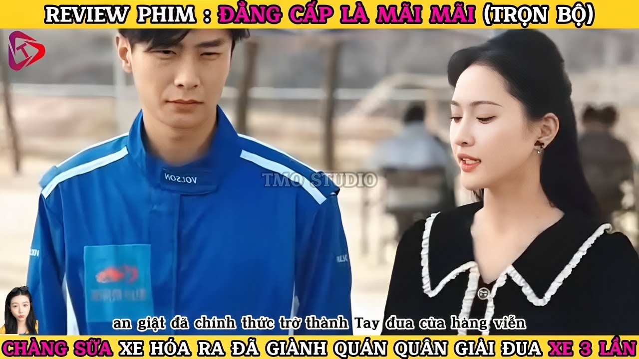 Review phim (Trọn bộ) : ĐẲNG CẤP MÃI MÃI | Chàng sữa xe hóa ra đã giành quán quân giải đua xe 3 lần