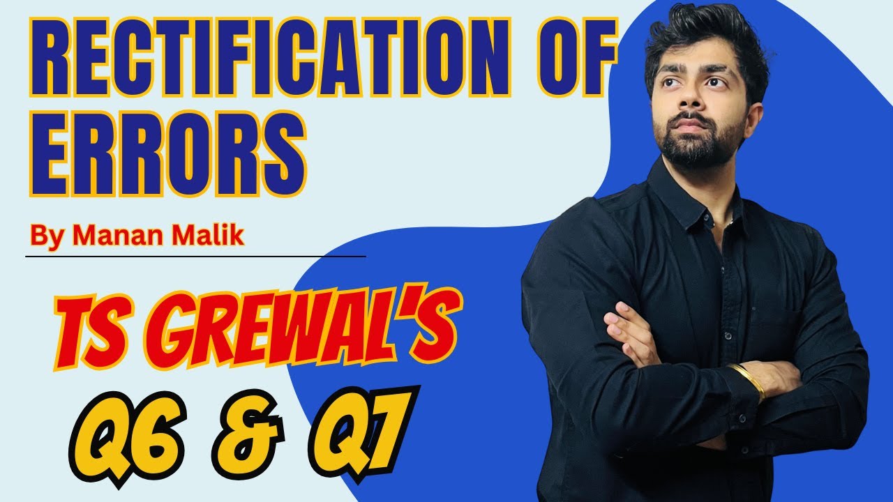 Rectification of Errors | Q6, Q7 | TS GREWAL Solutions | Chapter 17 Question no 6,7 Class 11