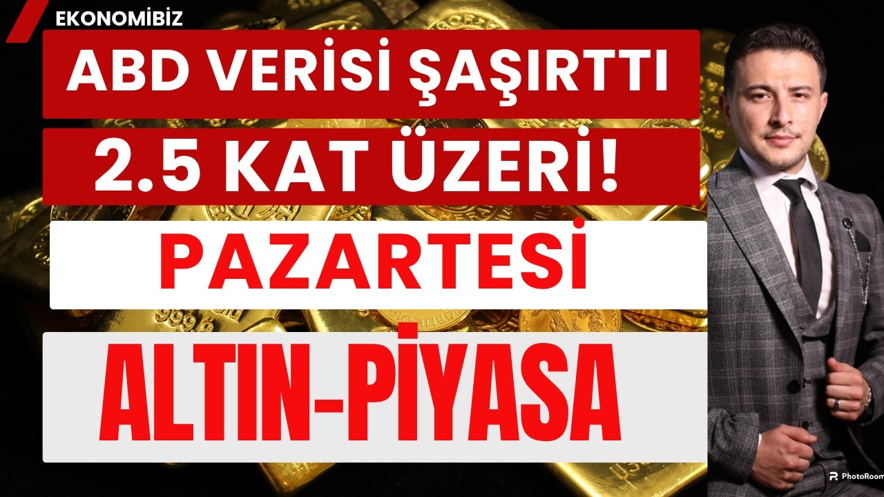 ABD Verisi 2.5 Katı Geldi! Altın G&uuml;m&uuml;ş Ve Piyasa