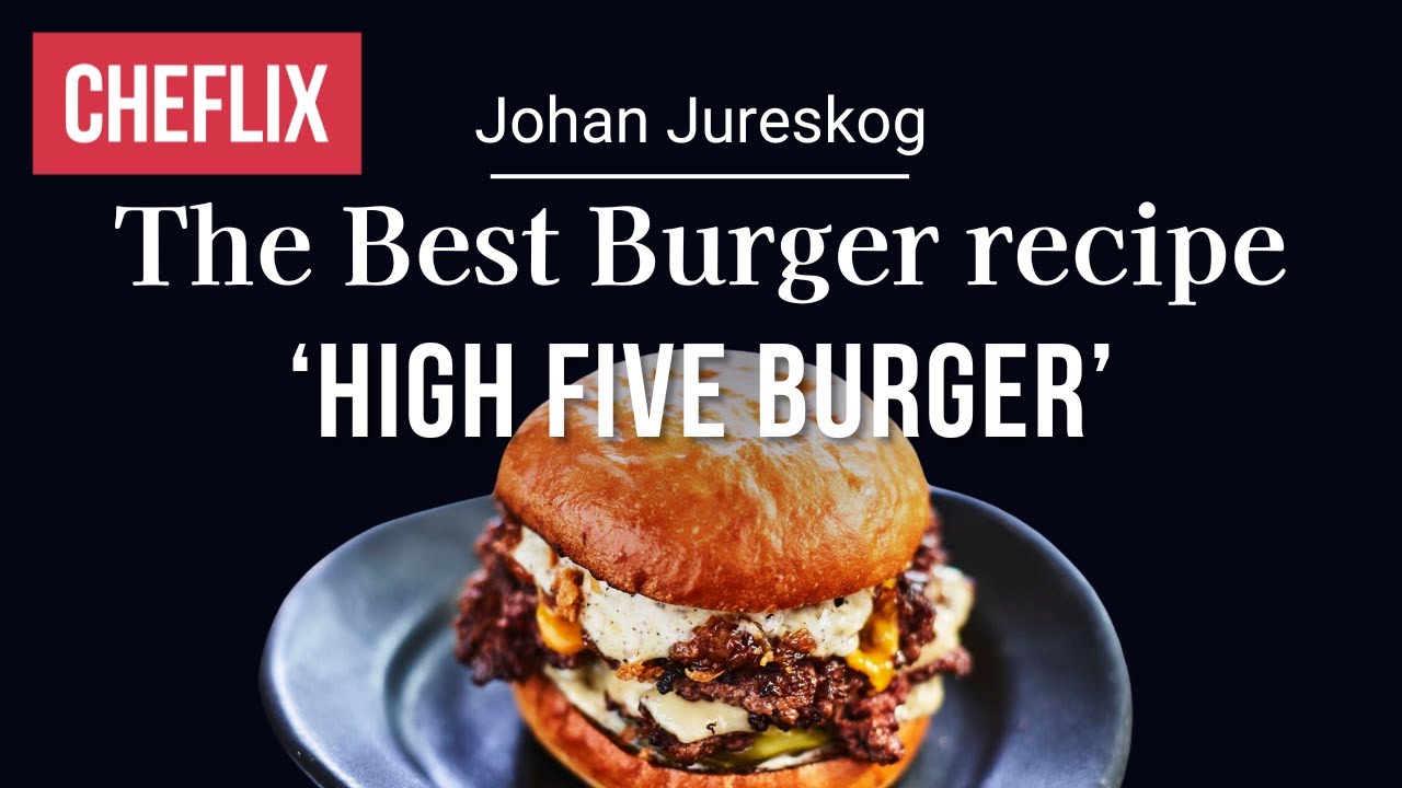'The Best Burger recipe 'High Five Burger' | Johan Jureskog | Cheflix