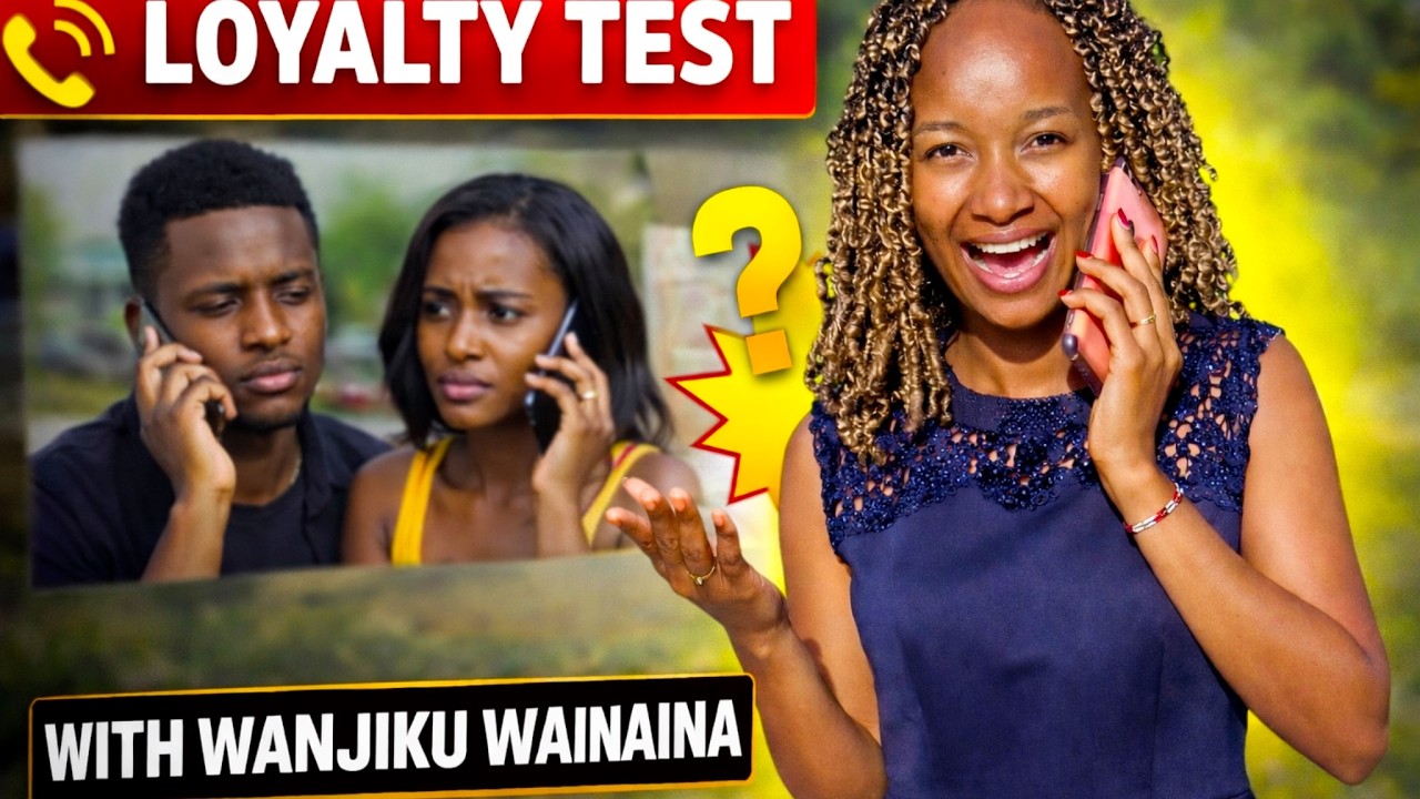Loyalty test with Wanjiku Wainaina🔥 PART 2💔
