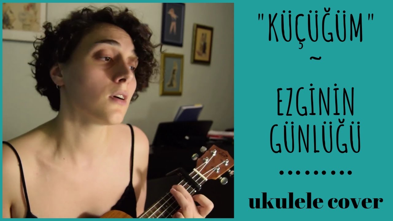 küçüğüm - ezginin günlüğü ukulele cover / sevda deniz karali