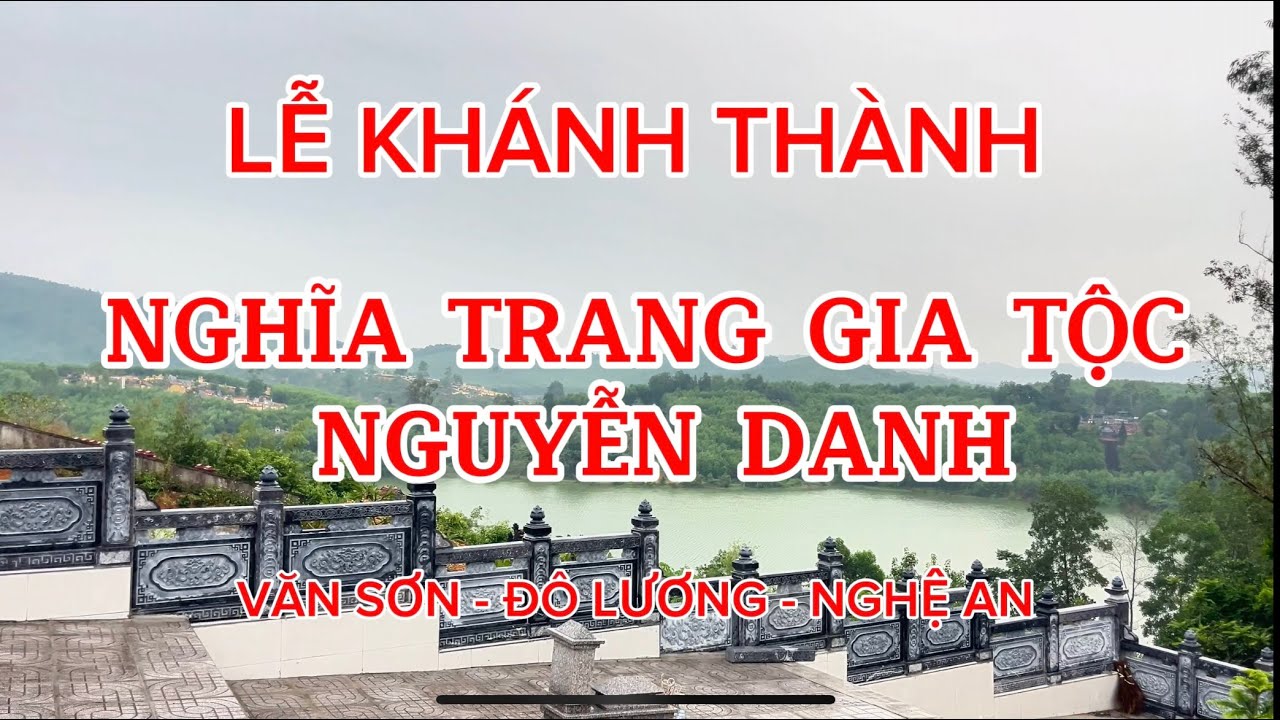 Lễ Khánh Thành Nghĩa Trang Gia Tộc Nguyễn Danh - Đô Lương bản đẹp 4K