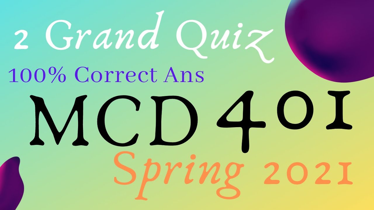 MCD401 (2) Grand Quiz | 100% Correct Ans | Spring 2021