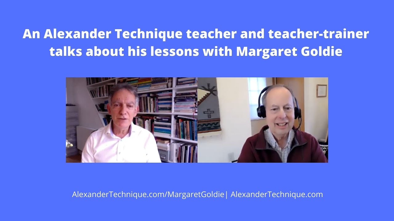 And Alexander Technique teacher and teacher-trainer talks about his lessons with Margaret Goldie