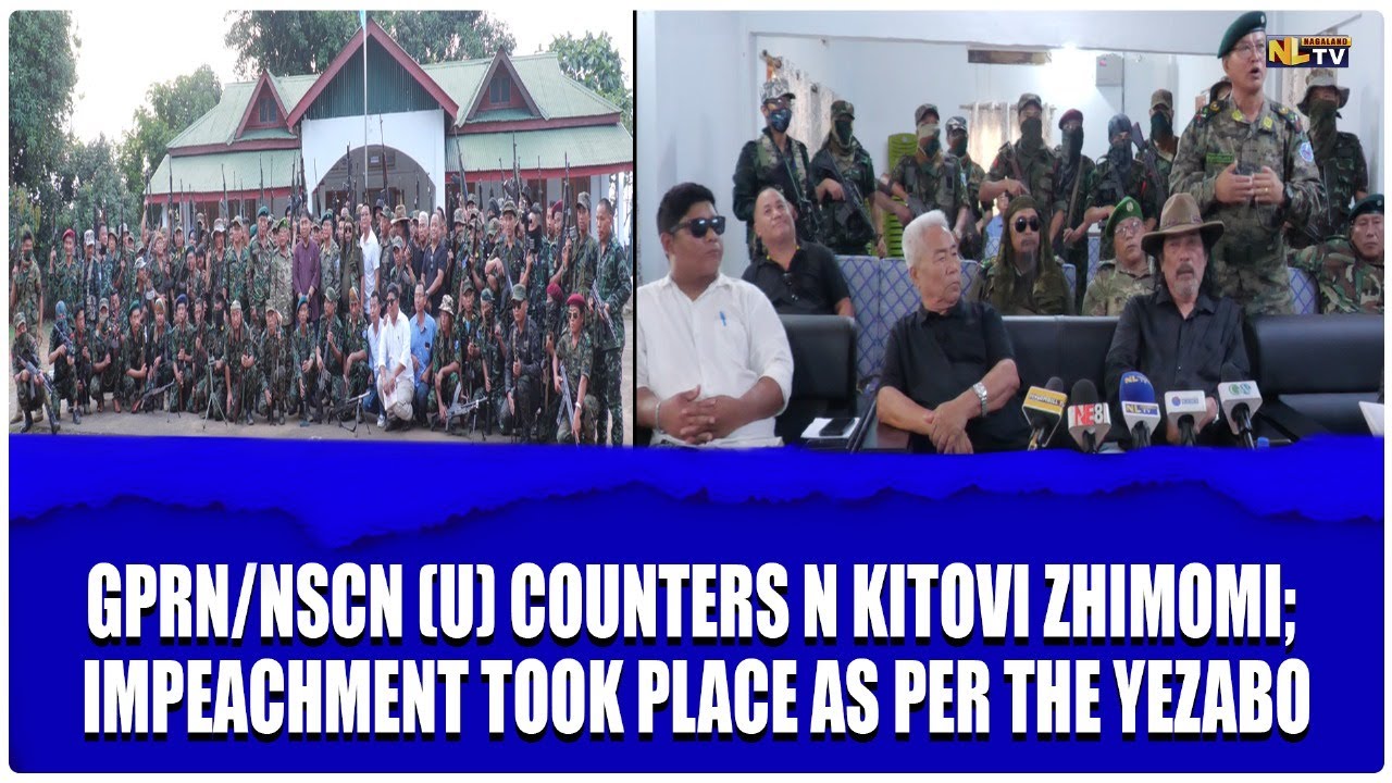 GPRN/NSCN (U) COUNTERS N KITOVI ZHIMOMI; IMPEACHMENT TOOK PLACE AS PER YEZABO