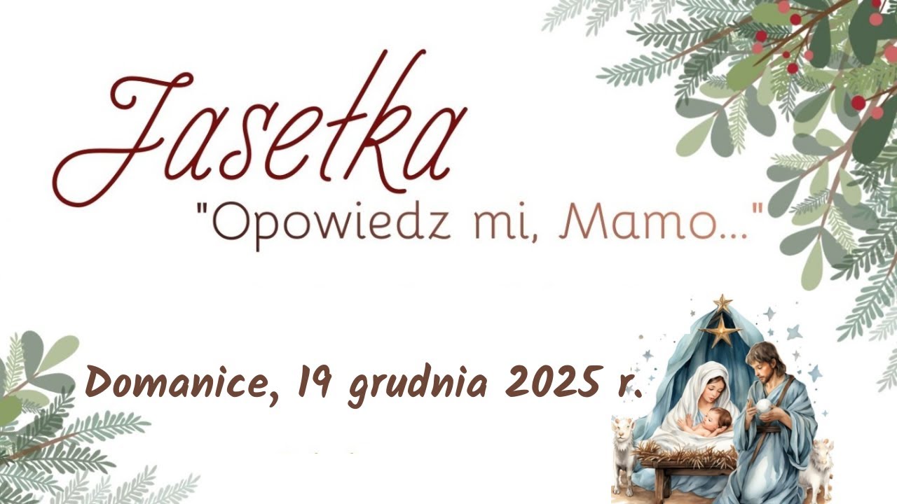 JASEŁKA &bdquo;Opowiedz mi, Mamo...&rdquo; - Domanice, 19 grudnia 2025 r.