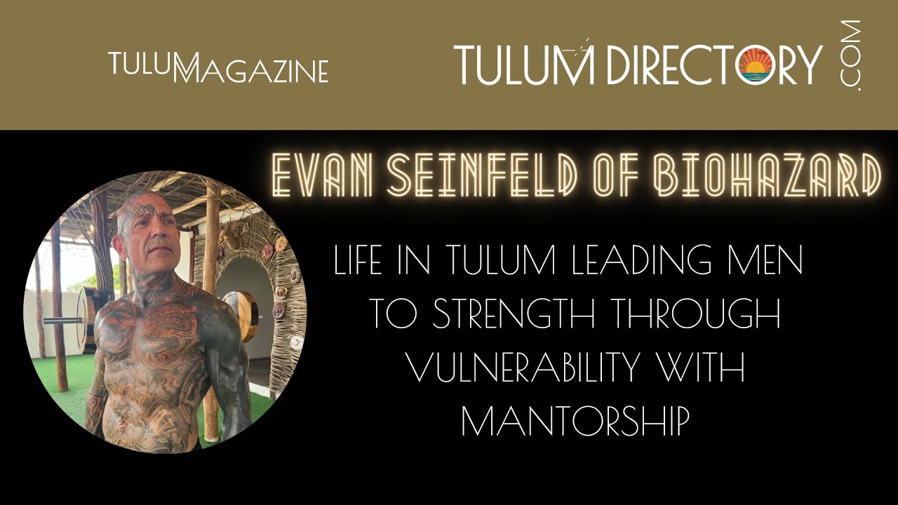 Evan Seinfeld of Biohazard's life in Tulum leading men to vulnerability with Mantorship