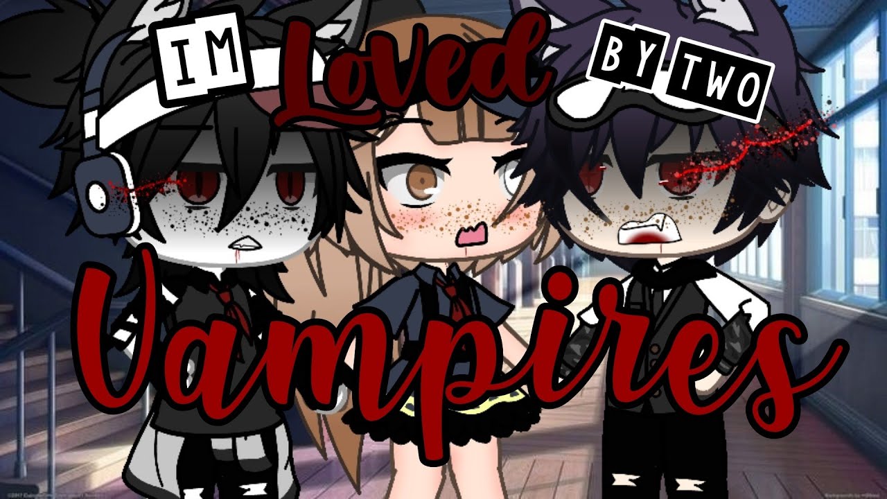 Loved 💖 by two Vampires  |  Glmm