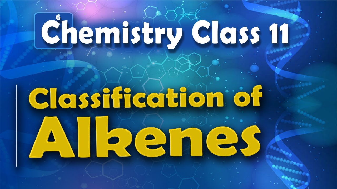Classification of Alkenes - Alkenes - Chemistry Class 11