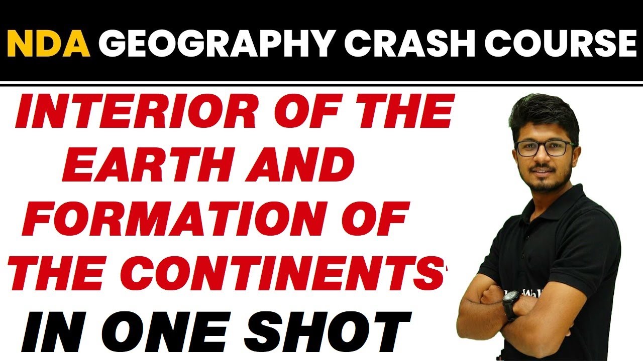 INTERIOR OF THE EARTH & FORMATION OF THE CONTINENTS in One Shot || NDA Geography Crash Course
