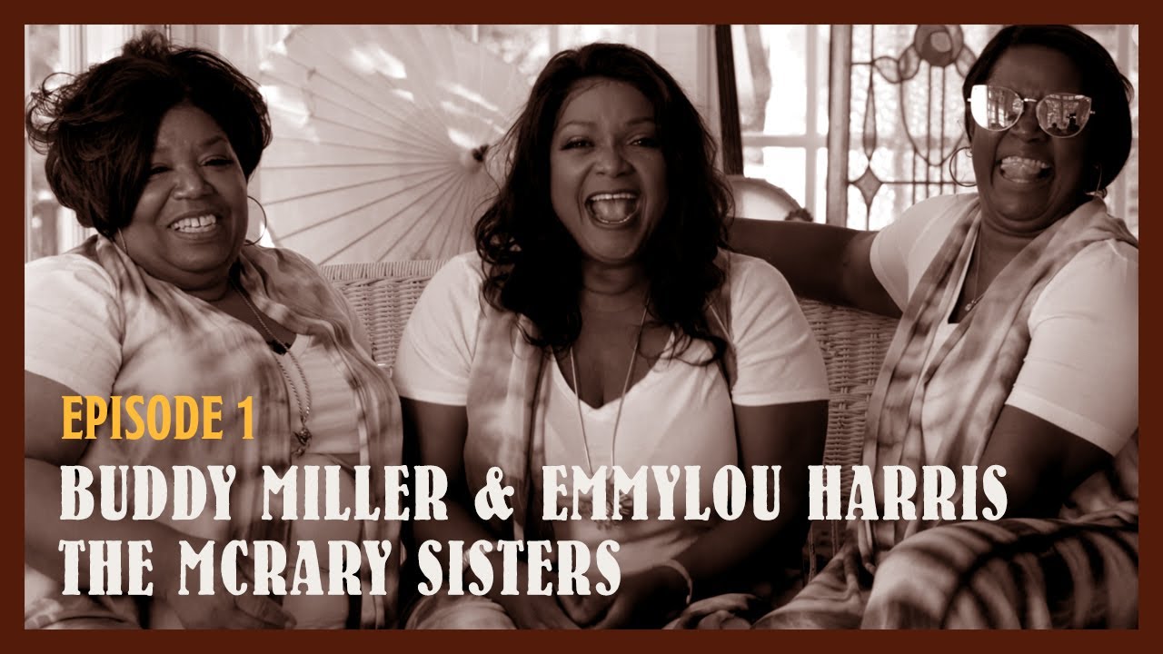 Let The Music Play On & On (Episode 1) - Buddy Miller, Emmylou Harris, and The McCrary Sisters