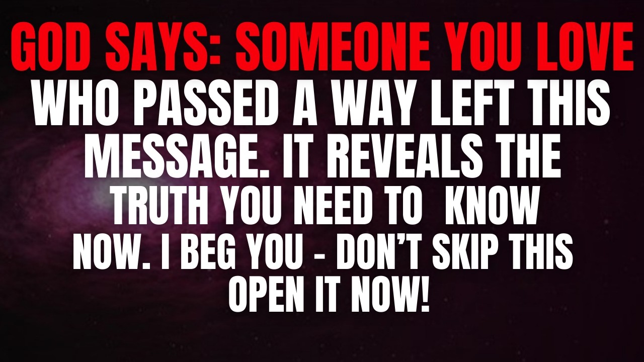 God Says - Someone You Love Who Passed Away Left This Message