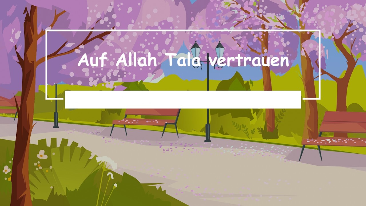 Die Worte des Heiligen Propheten Muhammad (saw):  Auf Allah Tala vertrauen