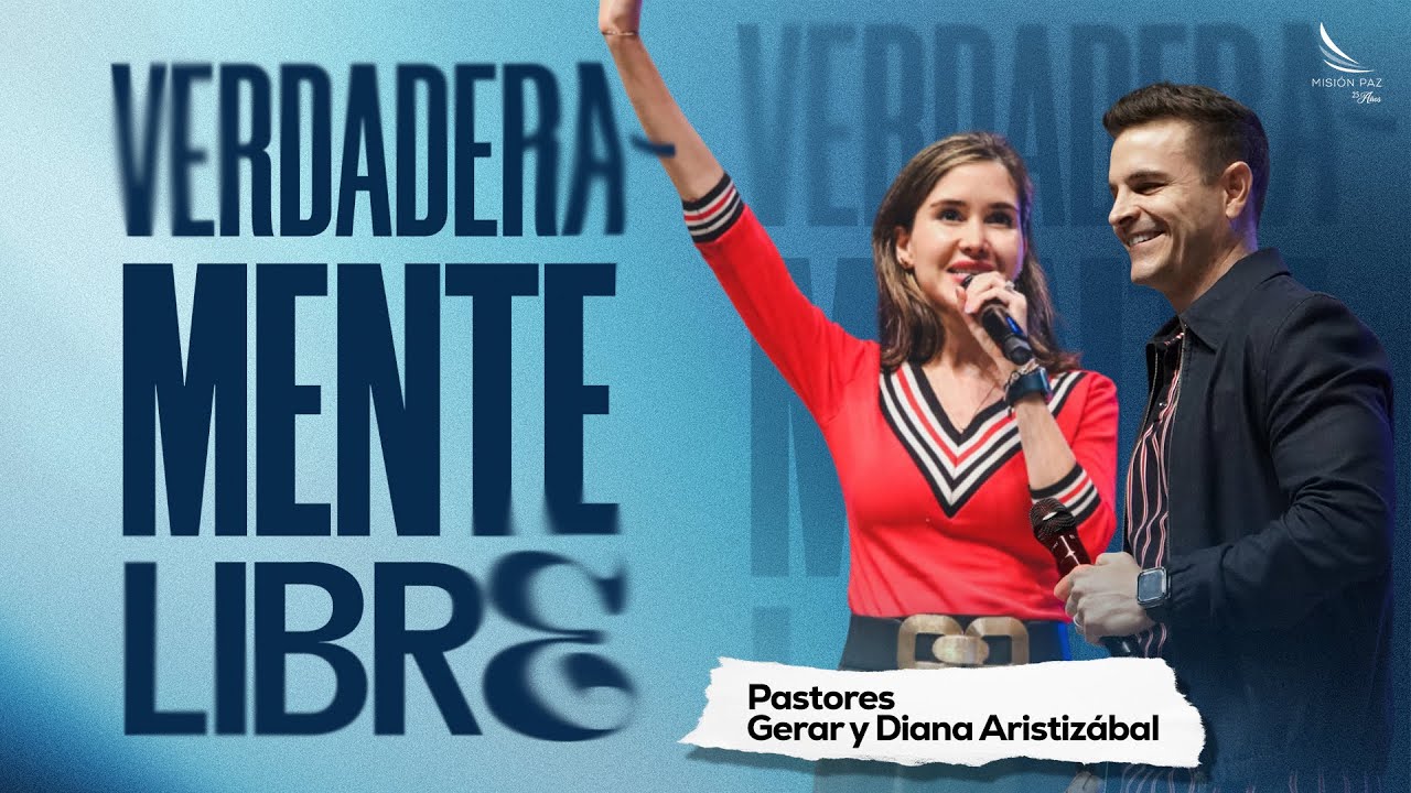 Verdaderamente Libre  - Pastores Gerar y Diana Aristizábal - Sábado 25 de mayo - Misión Paz