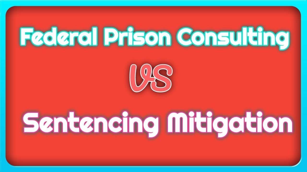 Sentencing Mitigation vs Federal Prison Consulting