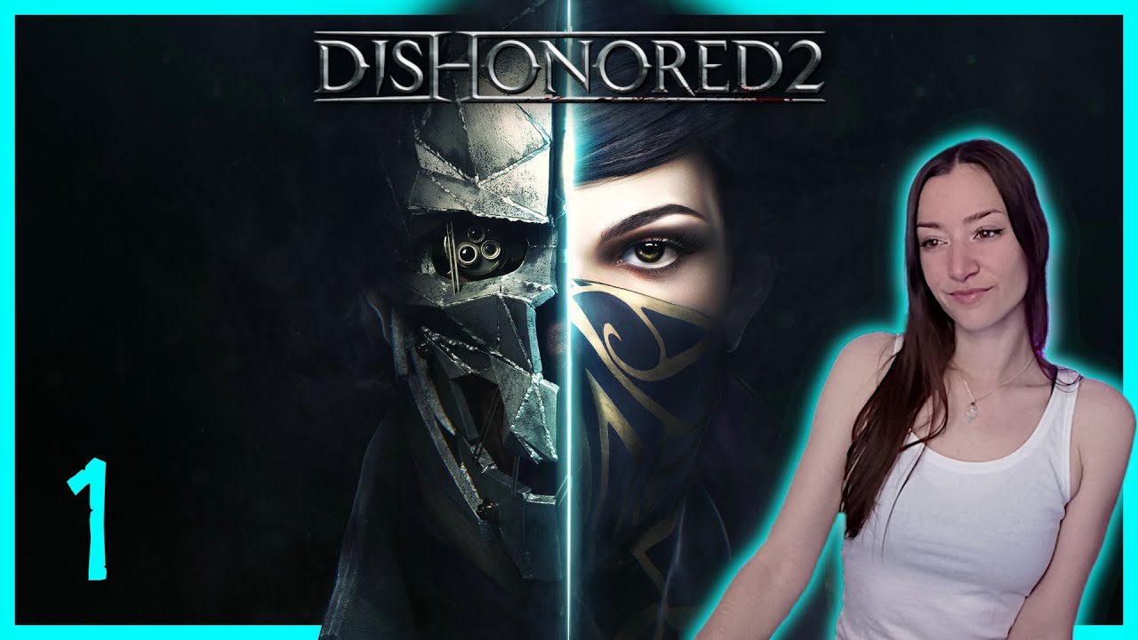 DISHONORED 2 - Low Chaos ◈ 1st Playthrough [01]