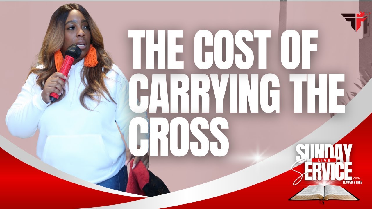 The Cost of Carrying The Cross | LIVE Sunday Funday Service | Flawed & Free