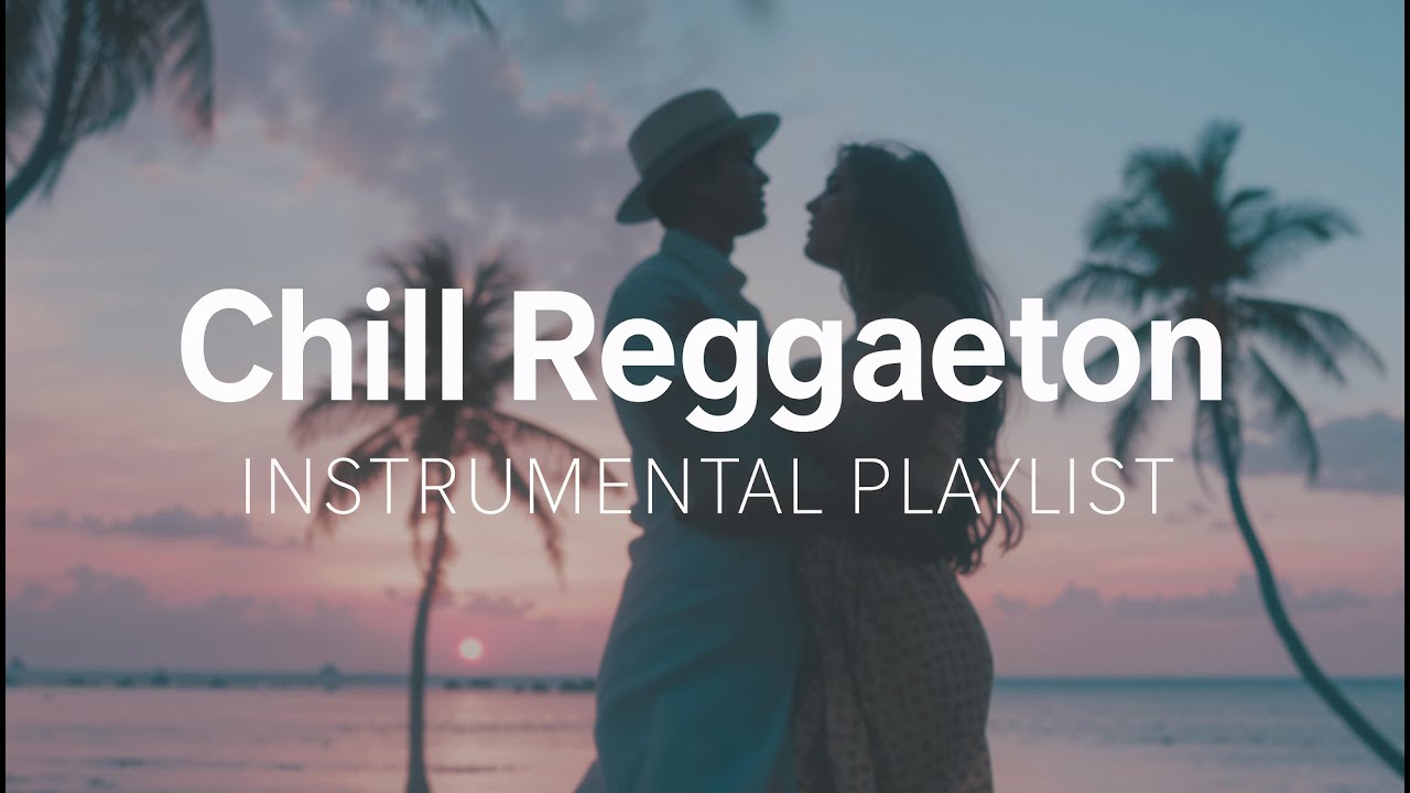 Chill Reggaeton Instrumental Music Playlist &ndash; Relaxing Latin Beats for Study & Chill