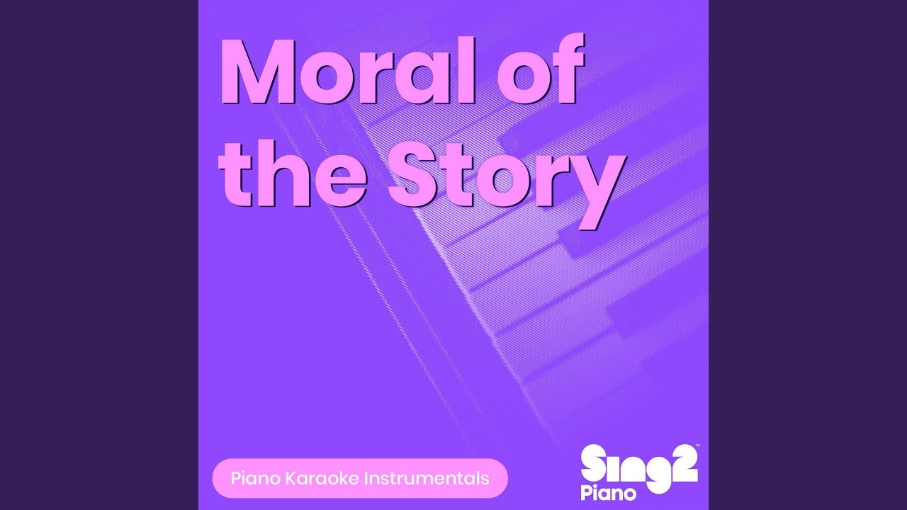 Moral of the Story (Higher Key) [Originally Performed by Ashe] (Piano Karaoke Version)
