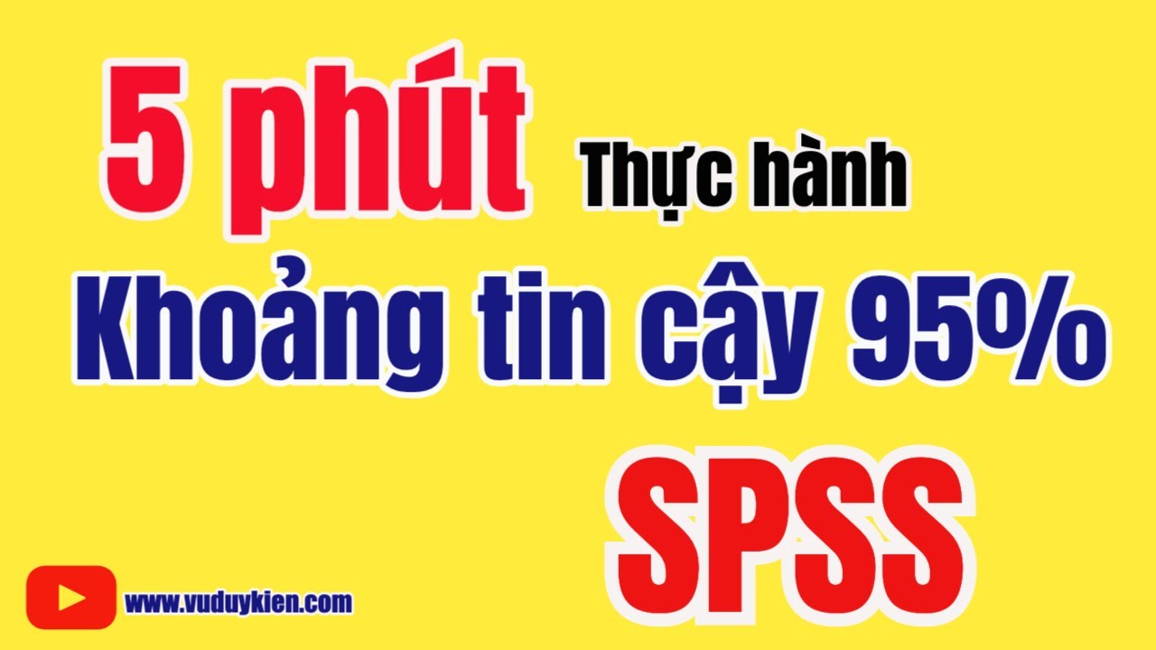 5 phút thực hành ước lượng khoảng tin cậy 95% của biến định lượng với SPSS | TS.BS.Vũ Duy Kiên