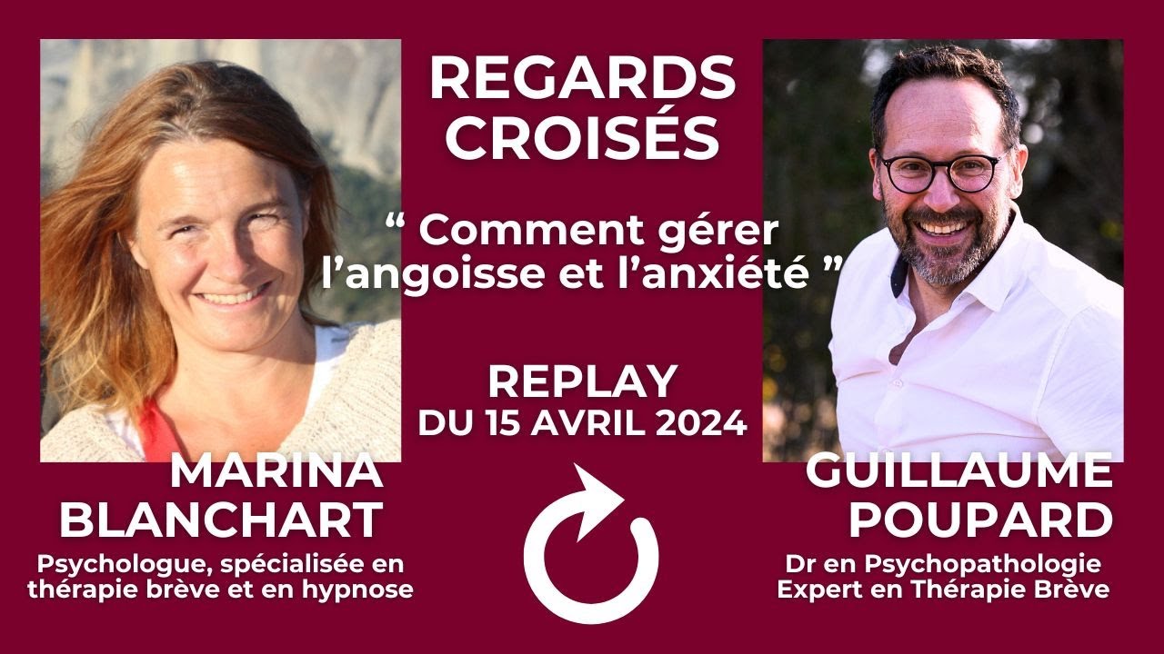 Regards Croisés : Comment gérer l'angoisse et l'anxiété ? - Dr Guillaume Poupard et Marina Blanchart