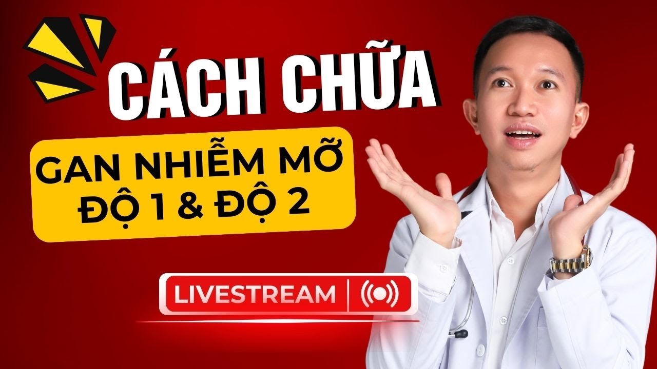 CÁCH CHỮA GAN NHIỄM MỠ ĐỘ 1 VÀ 2