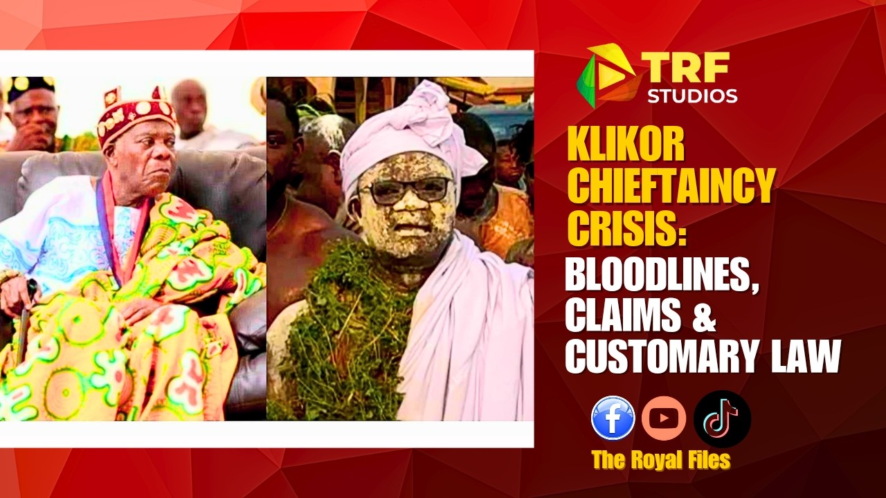 Klikor Chieftaincy Crisis: Bloodlines, Claims and Customary Law