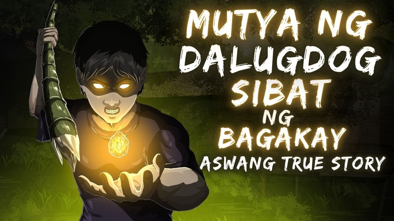 MUTYA NG DALUGDOG AT SIBAT NG BAGAKAY (Aswang True Story)