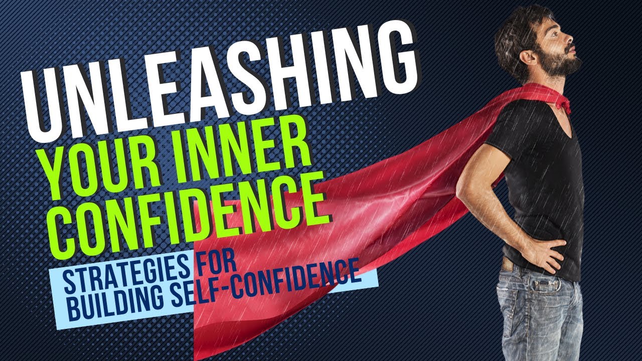 Unleashing Your Inner Confidence: Strategies for Building Self-Confidence