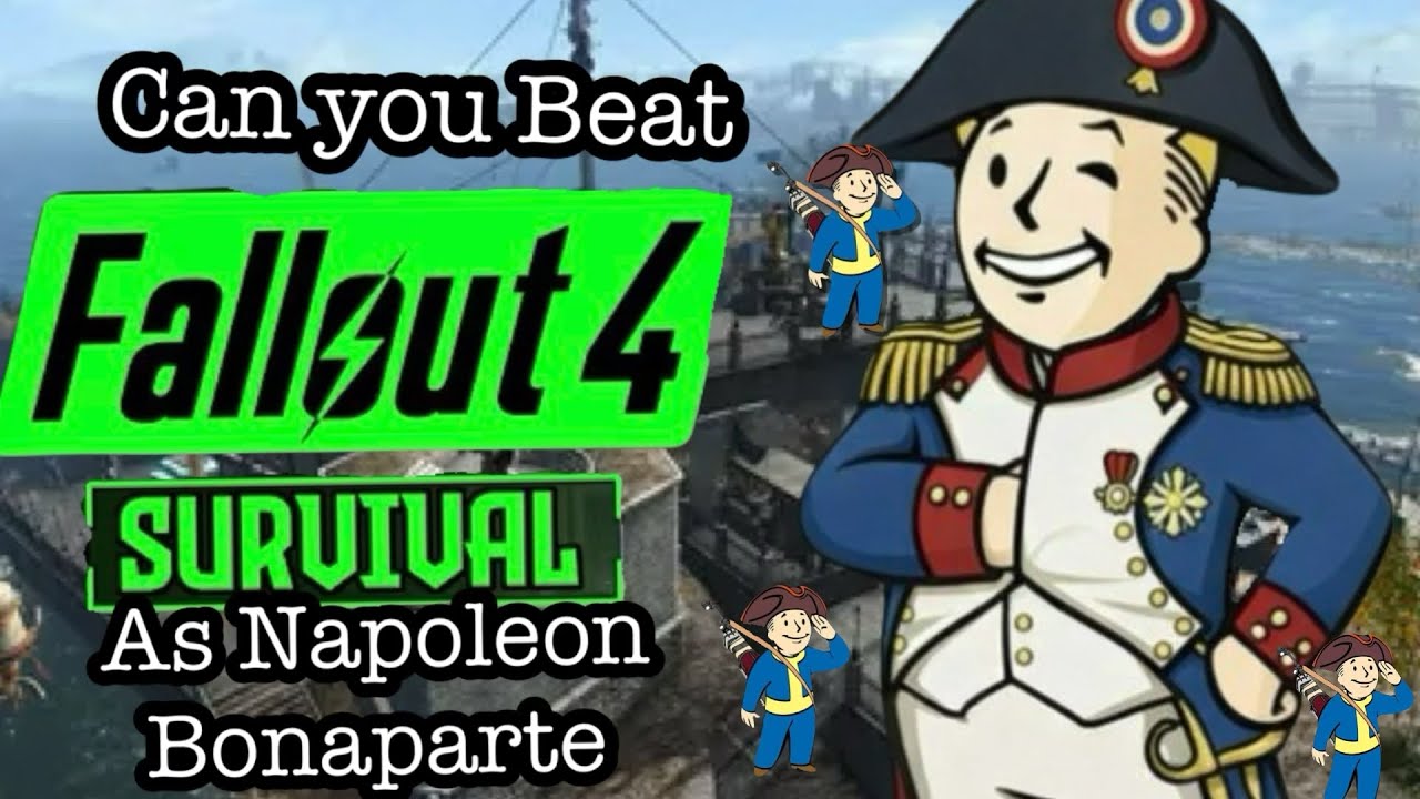 Can you Beat Fallout 4 Survival As Napoleon Bonaparte 