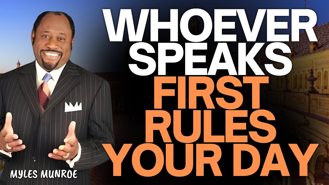 WHOEVER SPEAKS FIRST RULES YOUR DAY | MYLES MUNROE on the First 15 Minutes