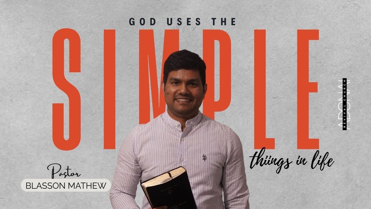 GOD USES THE SIMPLE THINGS IN LIFE I PR. BLASSON MATHEW I ARC HOUSE OF PRAYER I NI I UK