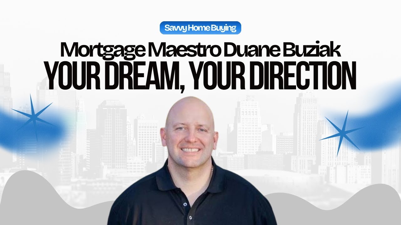 Mortgage Maestro Duane Buziak: Your Dream, Your Direction, Your Home